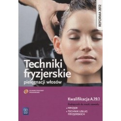 Techniki fryzjerskie pielęgnacji włosów Podręcznik do nauki zawodu Fryzjer Technik usług kosmetycznych