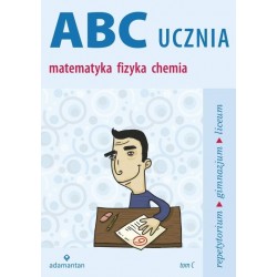 Matematyka, Fizyka, Chemia ABC Ucznia tom C Repetytorium GIMN LO / 2014
