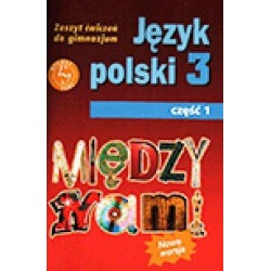 Język polski Między nami GIMN kl.3 ćwiczenia cz.1 / podręcznik dotacyjny