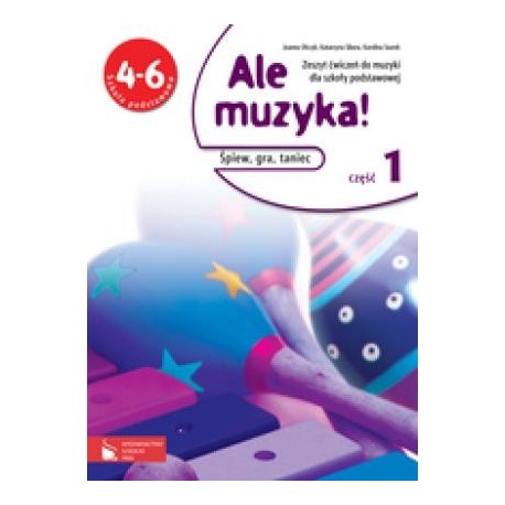 Muzyka Ale muzyka! SP kl.4-6 ćwiczenia cz.1