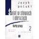 Język polski Świat w słowach i obrazach GIMN kl.2 karty pracy